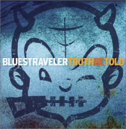 Blues Traveler : Truth Be Told Blues Traveler : Truth Be Told